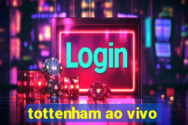 tottenham ao vivo